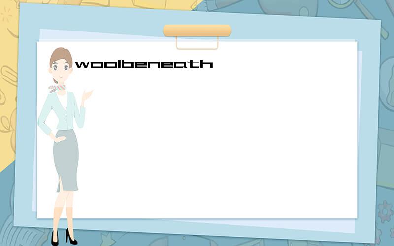 woolbeneath