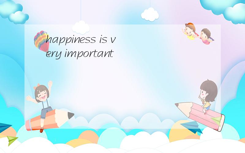 happiness is very important