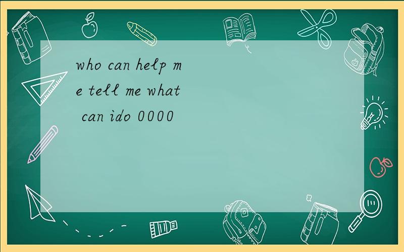 who can help me tell me what can ido 0000