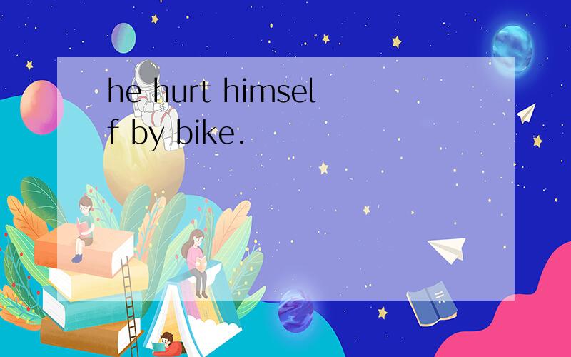 he hurt himself by bike.