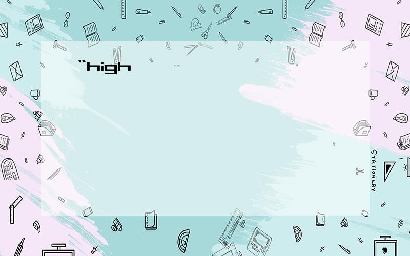 “high