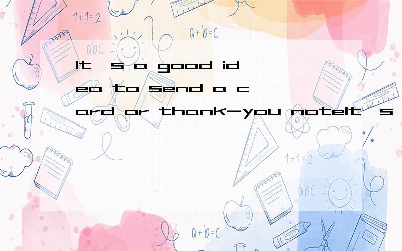 It`s a good idea to send a card or thank-you noteIt`s a good idea to send a card or thank-you note the day ___.A later B before C after D ago