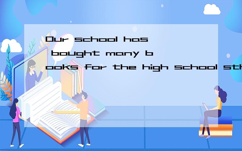 Our school has bought many books for the high school sthdentsOur school has bought many books for the high school sthdentsA meantB tendedC intendeD made