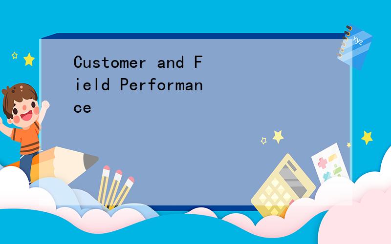 Customer and Field Performance