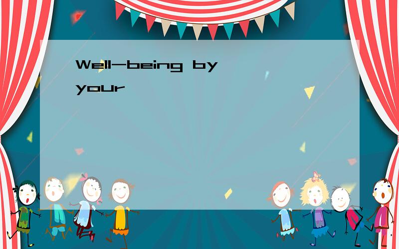 Well-being by your