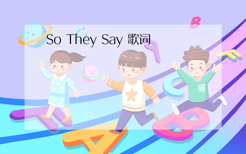 So They Say 歌词