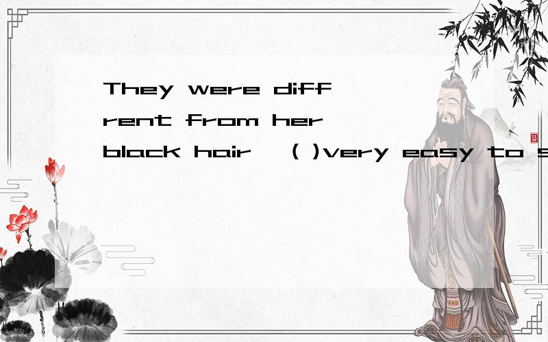 They were diffrent from her black hair ,( )very easy to see.填so,but,或and?