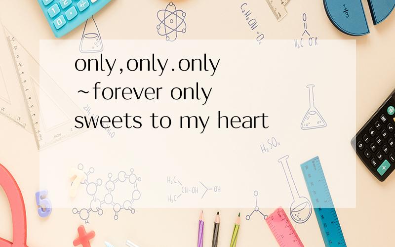 only,only.only~forever only sweets to my heart