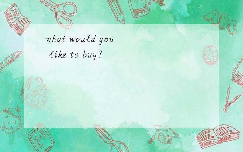 what would you like to buy?