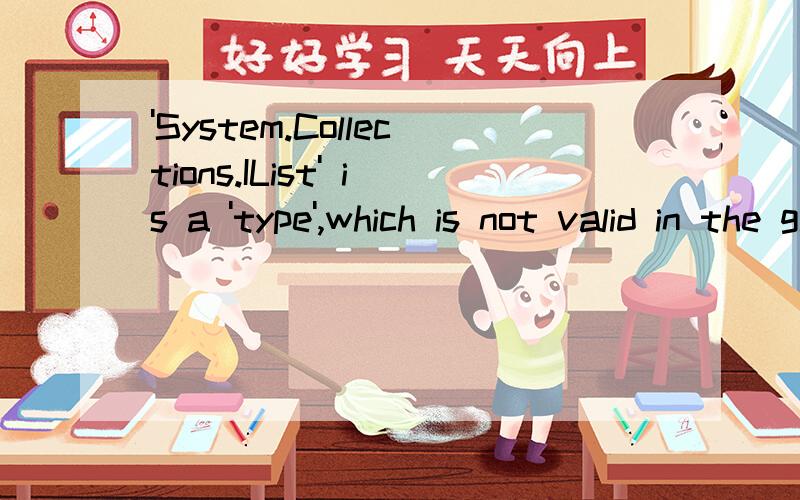 'System.Collections.IList' is a 'type',which is not valid in the gi