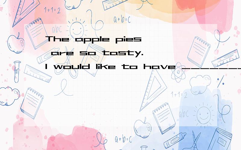 The apple pies are so tasty.I would like to have ________ third one because ________ second one isI would like to have ________ third one because ________ second one is rather too small.A.a; a B.the; the C.a; the D.the; a