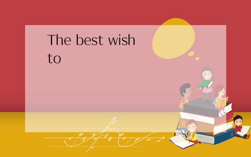 The best wish to