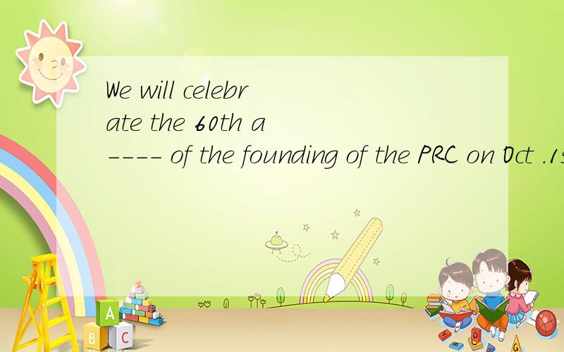 We will celebrate the 60th a---- of the founding of the PRC on Oct .1st next year